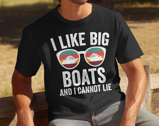 I Like Big Boats and I Cannot Lie T-Shirt, Funny Boating Tee, Nautical Humor Shirt, Boat Lover Gift, Captain Shirt, Cruise Vacation Tee