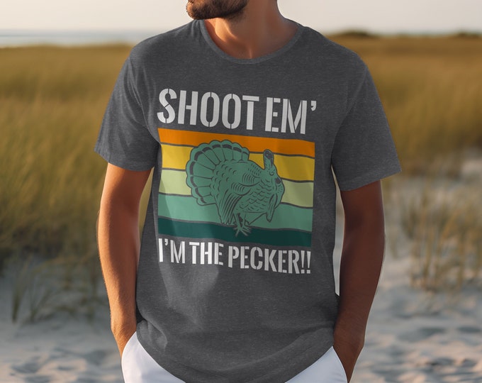 Funny Turkey Hunting Shirt, Retro Hunter Graphic Tee, Shoot Em' I'm The Pecker Shirt, Gift For Hunters, Outdoorsman Apparel, Vintage Style