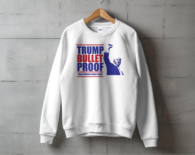 Trump Bullet Proof Sweatshirt, Make America Great Again Hoodie, Patriotic Unisex Top, Political Graphic Sweater, USA Supporter Gift