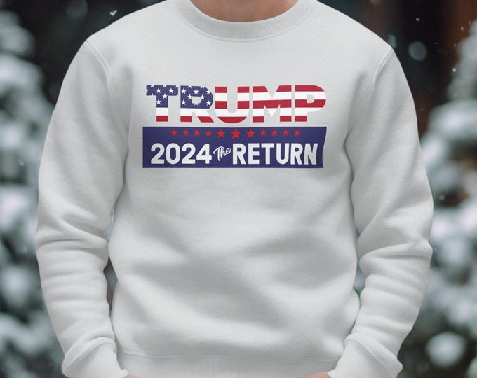 TRUMP 2024 The Return Sweatshirt, Make Liberals Cry Again Shirt, Patriotic Trump Apparel, Political Graphic Sweatshirt for Supporters