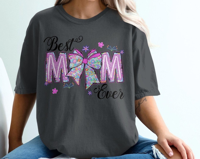 Best Mom Ever, Mother's Day Gift, Cute Floral Design, Comfortable T-Shirt, Perfect Gift For Mom, Various Colors and Sizes