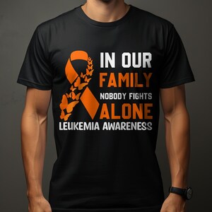 In Our Family Nobody fights Alone Leukemia Awareness Shirt, Support Leukemia Awareness shirt, Family Shirts For Leukemia Awareness
