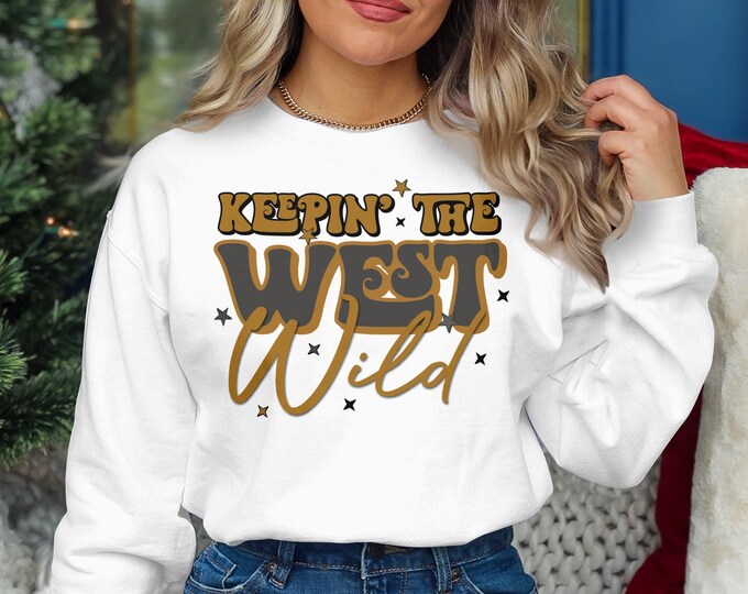 Keepin' The West Wild Sweatshirt, Western Theme Graphic Sweatshirt, Cowboy Country Sweatshirt, Unique Wild West Apparel