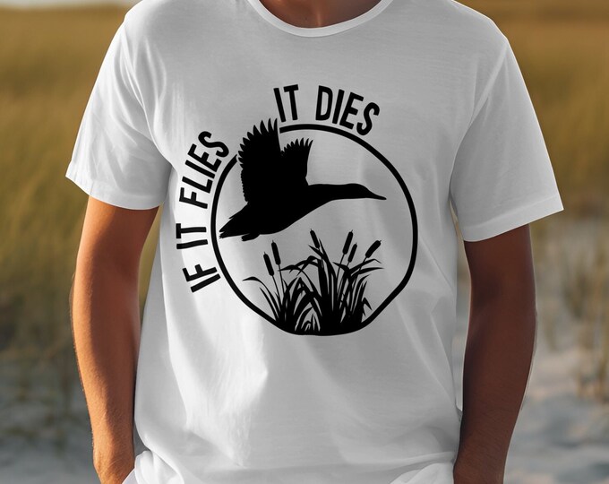 If It Flies It Dies T-Shirt, Hunting Enthusiast Tee, Funny Duck Shirt, Outdoorsman Graphic Tee, Waterfowl Hunter Shirt, Gifts for Hunters