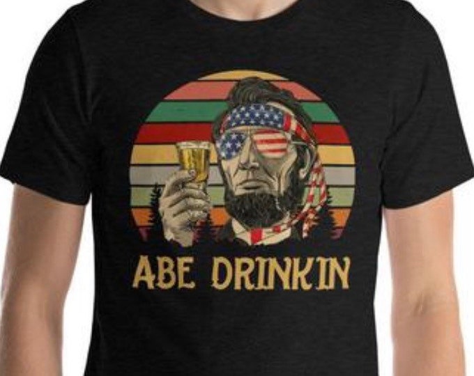 Vintage Funny Abe Drinkin Shirt, Funny Presidents July 4th Shirts, Old Presidents Drinking Shirt, Abe July 4th, Funny July 4th shirt