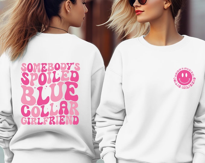 Spoiled Blue Collar Girlfriend Sweatshirt, Unisex Blue Collar Girlfriend Shirt, Funny Girlfriend Sweatshirt, Retro Trendy Spoiled Girlfriend