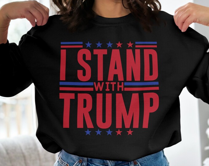 I Stand with Trump Sweatshirt, Patriotic Trump Supporter Shirt, Pro Trump Tote Bag, Political Campaign Clothing, Election 2024 Shirt & Tote
