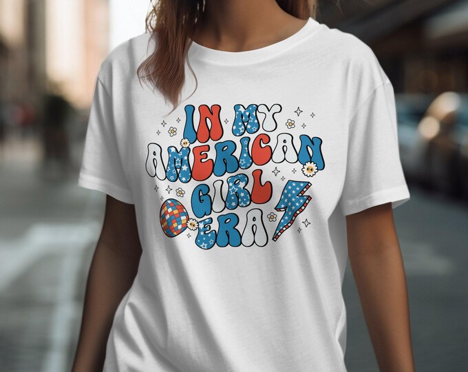 In My American Girl Era Shirt, Patriotic Graphic Tee, Retro USA Themed T-Shirt, Funky American Girl Shirt, Vintage Style Tee