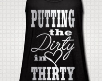 Putting The Dirty In Thirty 30 Tank Top Shirt Girls Night Out Drinking Bar Crawl Fitness Flowy Tank Top Birthday Party Custom Made
