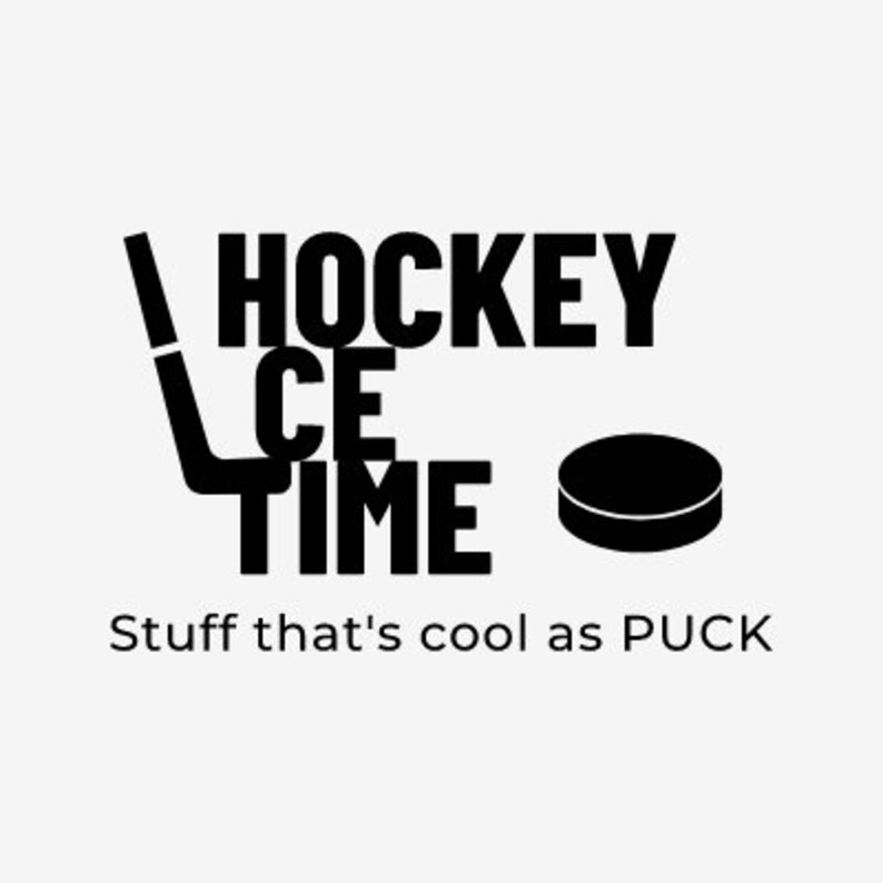 May include: Black and white graphic design with the text "HOCKEY ICE TIME" and a hockey puck. The text "Stuff that's cool as PUCK" is below the graphic.