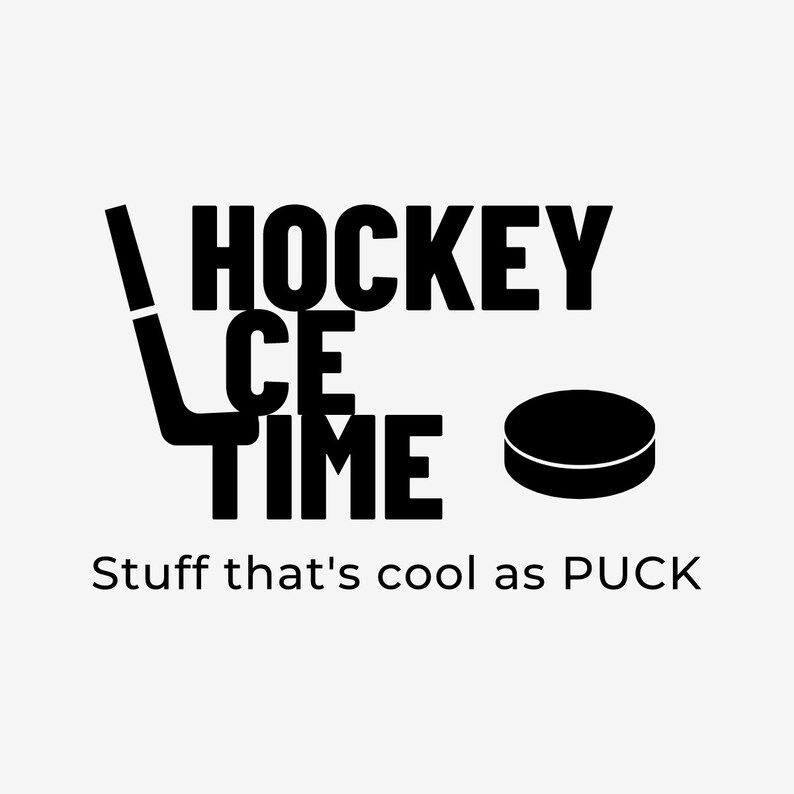 May include: Black and white graphic design with the words "HOCKEY ICE TIME" and a hockey puck. The text "Stuff that's cool as PUCK" is below the graphic.