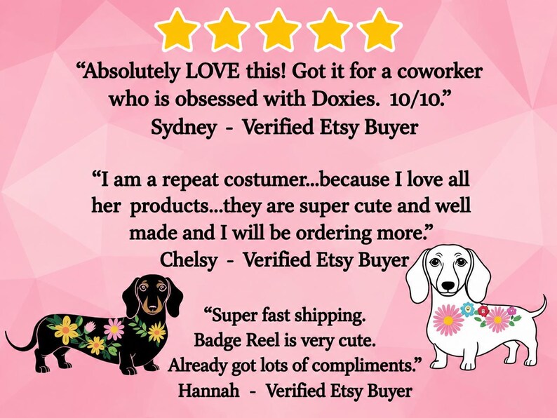 May include: A pink graphic featuring five yellow stars and three customer reviews. The text includes testimonials from Sydney, Chelsy, and Hannah. Two illustrations of dachshunds are present: one black dog with floral patterns and one white dog with flowers.