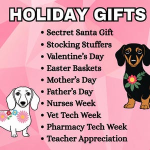 May include: A pink graphic featuring the text HOLIDAY GIFTS followed by a list of occasions including Secret Santa, Stocking Stuffers, Valentine's Day, Easter, Mother's Day, Father's Day, Nurses, Vet Tech, Pharmacy Tech, and Teacher Appreciation with two dogs.