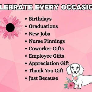 May include: A pink graphic with the text CELEBRATE EVERY OCCASION followed by a list of events including Birthdays, Graduations, New Jobs, Nurse Pinnings, Coworker Gifts, Employee Gifts, Appreciation Gift, Thank You Gift, and Just Because, with a flower and a dog.