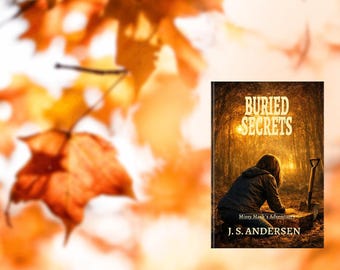 May include: A book titled Buried Secrets by J. S. Andersen from the Missy Mack's Adventures series. The cover features a person kneeling in a forest at sunset, reaching toward a wooden chest with a shovel standing upright in the dark soil nearby.