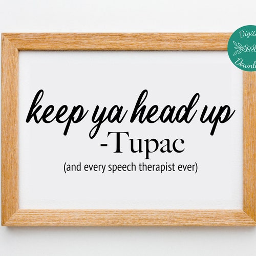 Keep Ya Head up Tupac Quote Funny Speech Therapy Office Decor - Etsy Canada Keep Ya Head up Tupac Quote Funny Speech Therapy Office Decor - Etsy Canada