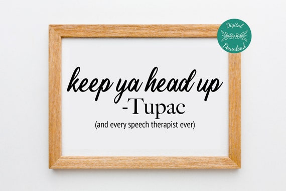 Keep Ya Head up Tupac Quote Funny Speech Therapy Office Decor - Etsy Canada Keep Ya Head up Tupac Quote Funny Speech Therapy Office Decor - Etsy Canada