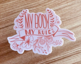 My Body My Rules Sticker / Female Empowerment Decal for Waterbottle / Laptop / VSCO / Case / Phone / Yeti / iPad /  Bullet Journal /Planner