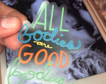 All Bodies are Good Bodies CLEAR Sticker (3") / Laptop Decal / VSCO / Hydroflask