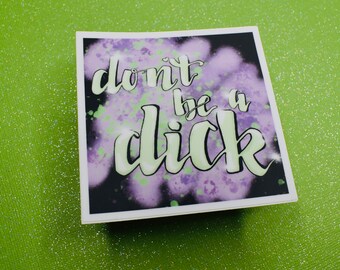 Don't Be A D*ck Sticker for Waterbottle / Laptop / VSCO / Case / Phone / Yeti / iPad / Waterproof