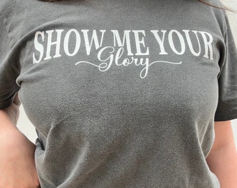 Show Me Your Glory Tee