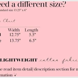 May include: Pink background with text: "Need a different size?" and "The standard size 13.25" x 6". A size chart shows "Small" at 12.75" width and 5.5" length, and "Large" at 13.75" width and 6.5" length. Text also states "A LIGHTWEIGHT cotton fabric".