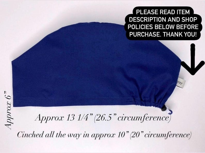 May include: A navy blue surgical scrub cap, approximately 6 inches high, with a 13 1/4 inch (26.5 cm) circumference. The cap cinches to approximately 10 inches (20 cm). The text on the image reads: "PLEASE READ ITEM DESCRIPTION AND SHOP POLICIES BELOW BEFORE PURCHASE. THANK YOU!"