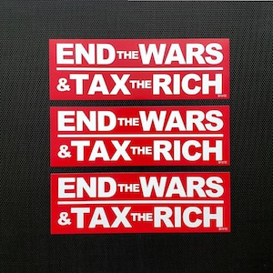 3-Pack END THE WARS and Tax The Rich Durable Vinyl Stickers ( #PeaceNow #TaxTheRich #EatTheRich #SolidarityForever )