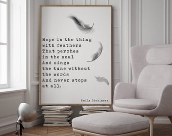 May include: A black and white typography print with a quote by Emily Dickinson. The quote reads: "Hope is the thing with feathers That perches in the soul And sings the tune without the words And never stops at all."