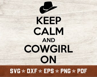 Commercial Use Instant Download Keep Calm and Cowgirl On SVG Western SVG dxf eps png pdf vector cut files for Cricut /& Silhouette