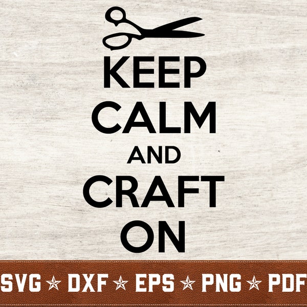 Keep Calm and Craft On SVG | Crafting SVG dxf eps png pdf vector cut files for Cricut & Silhouette | Instant Download | Commercial Use