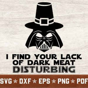 Trovo la tua mancanza di carne scura inquietante SVG / Ringraziamento SVG Vader SVG Star Wars svg dxf eps png / Download istantaneo / Uso commerciale
