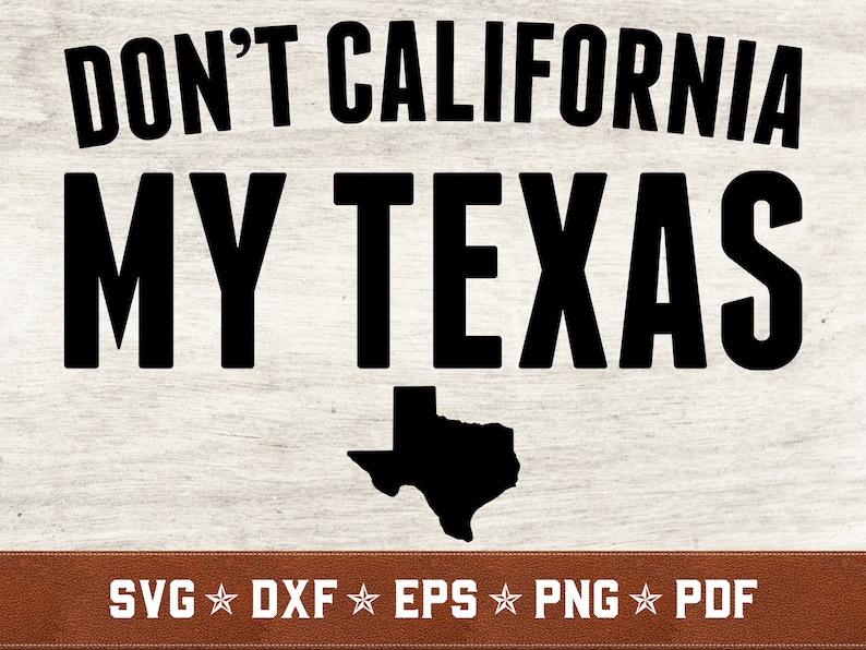 California Don T Stop The Party Don't California My Texas SVG Texas svg TX SVG dxf eps | Etsy