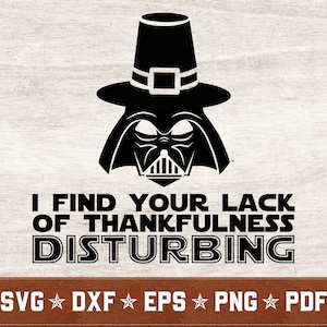 Trovo la tua mancanza di gratitudine inquietante SVG / Ringraziamento SVG Vader SVG Star Wars svg dxf eps png / Download istantaneo / Uso commerciale