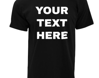 Add Your Text Custom T Shirts Ultra Soft Add Your Text for Men & Women Unisex Cotton T Shirt, Black T-shirt, Gift For Her, Gift For Him