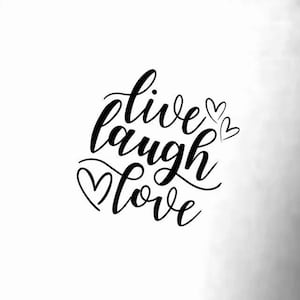 May include: Black and white calligraphy text that reads "live laugh love" with three small hearts.