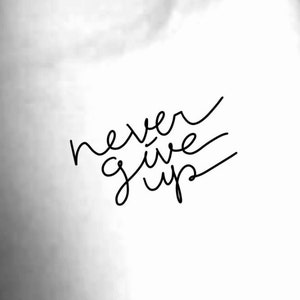 Never Give Up Temporary Tattoo / handwriting tattoo