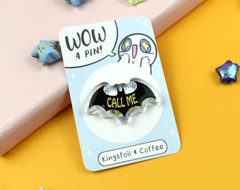 Last Chance! Call Me Bat Man Acrylic Pin ~ Batty Superhero Video Game Comic Charm Nerd Geek Movie Fandom Science Fiction Fantasy Black Funny