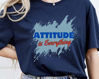 Attitude is Everything T-Shirt: Unisex Motivational Tee, Positive Vibes Shirt | Inspirational Shirt | Gift for Him | Gift for Her | XS - 5XL