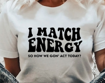 I Match Energy Sarcastic SVG File: DIY T-Shirt Design (Digital Download)