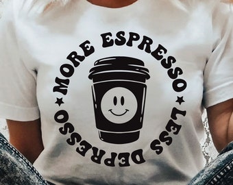 More Espresso Less Depresso SVG: Funny Coffee Shirt Design (Digital Download)
