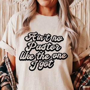 Ain&#39;t No Pastor Like The One I Got Svg, Church Svg,Funny Svg, Religious Woman, Religious Svg, Inspirational Svg, Christian Shirt Svg