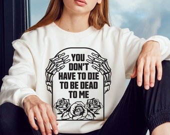 You don't have to die to be dead to me SVG and PNG sublimation file shirt design, Halloween png sublimation, Fall png, Skeleton png Files