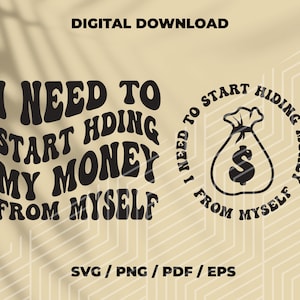 Cita de dinero svg, Necesito empezar a esconderme dinero de mí mismo SVG, Tengo que dejar de gastar dinero Svg, svg divertido, Svg apilado ondulado, Motivacional