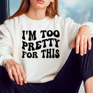 I&#39;m Too Pretty For This Svg: Funny Quote Shirt Design (Digital Download)