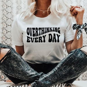 Overthink every day, this files for Cricut, overthinker SVG files for cricut or silhouette, funny overthink shirt design sublimation png