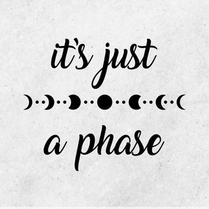 IT'S JUST A PHASE - Moon Phases Svg, Moon Svg, Crescent Moon Svg, Moon Print Svg, Moon Phase Print, Boho Moon Svg, Boho Svg, Moon Clipart