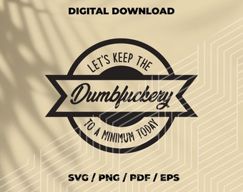 Funny Coworker SVG: Let's Keep The Dumbfuckery To A Minimum (Digital Download)