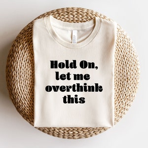 Hold on let me overthink this files for Cricut, overthinker SVG files for cricut or silhouette, funny overthink shirt design sublimation png