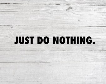 Just Do Nothing for Cricut - funny svg - vector - digital clipart, t-shirt design,T shirt print files, instant download (svg, eps, png pdf)